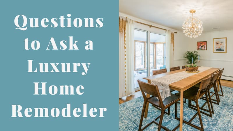 8 Questions to Ask a Luxury Home Remodeler